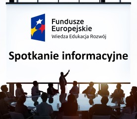 Zdjęcie artykułu Spotkanie informacyjne dla instytucji zainteresowanych aplikowaniem w konkursie dotacyjnym - Poddziałanie 1.2.1 PO WER